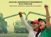 ATLAS DEL AGRONEGOCIO TRANSGÉNICO EN EL CONO SUR Monocultivos, resistencias y propuestas de los pueblos (PDF)
